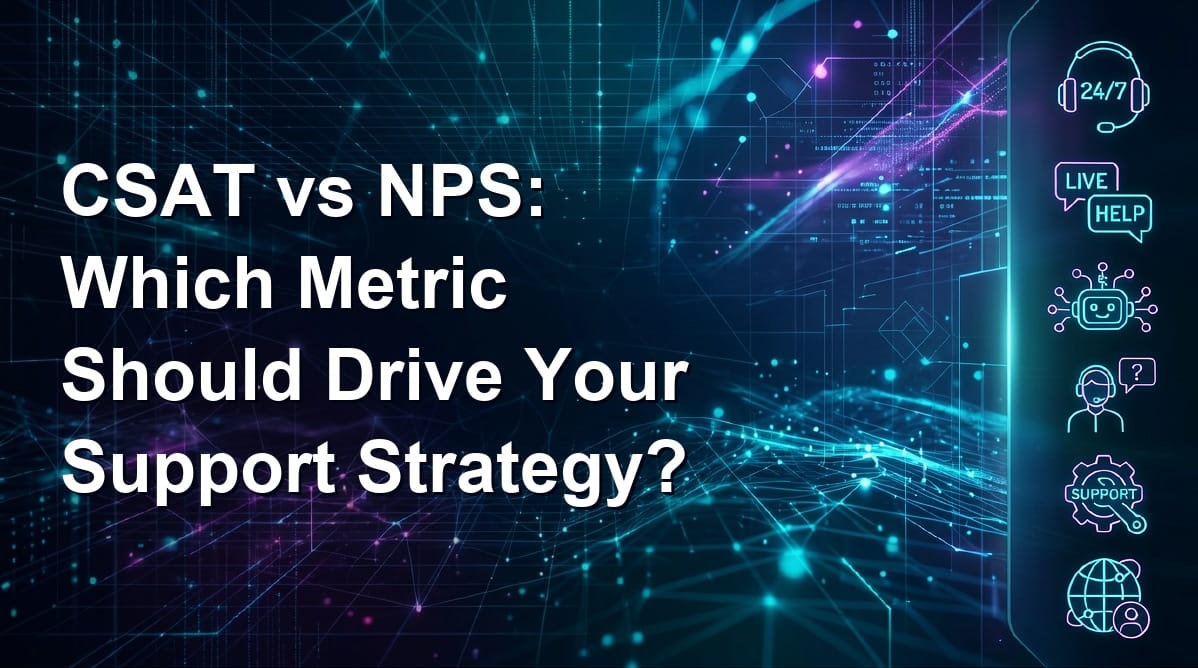 CSAT vs NPS: Which Metric Should Drive Your Support Strategy?