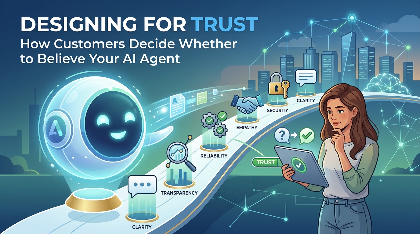 Designing for Trust: How Customers Decide Whether to Believe Your AI Agent