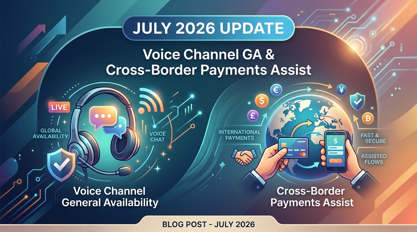 July 2026 Update: Voice Channel GA and Cross-Border Payments Assist