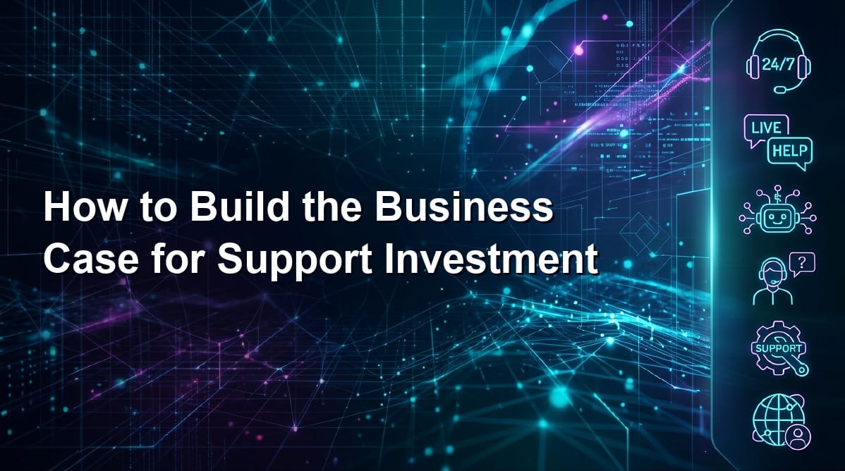 How to Build the Business Case for Support Investment