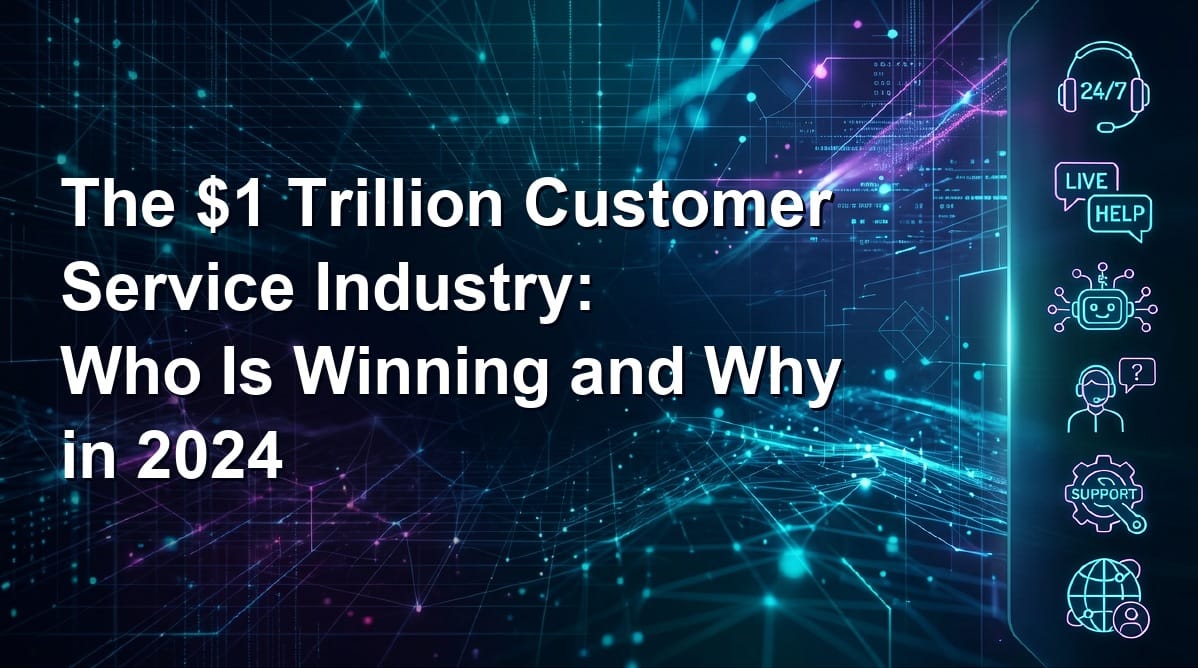 The $1 Trillion Customer Service Industry: Who Is Winning and Why in 2024